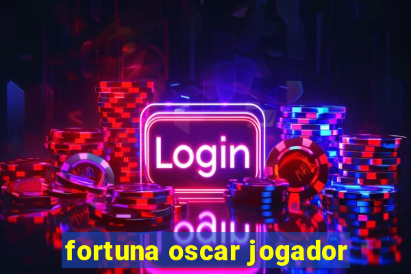 fortuna oscar jogador